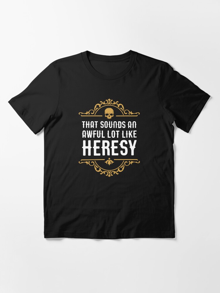 Thumbnail 3 of 7, Essential T-Shirt, Awful Lot Like Heresy Funny Wargaming Meme designed and sold by pixeptional.