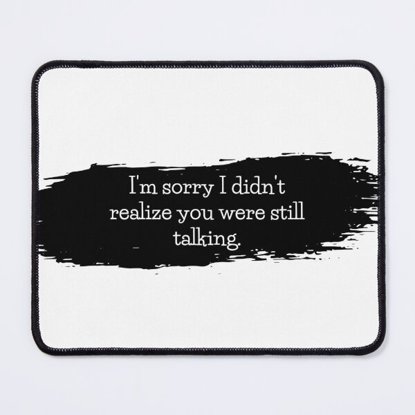 Item preview, Im sorry were you still talking? designed and sold by travmar04.