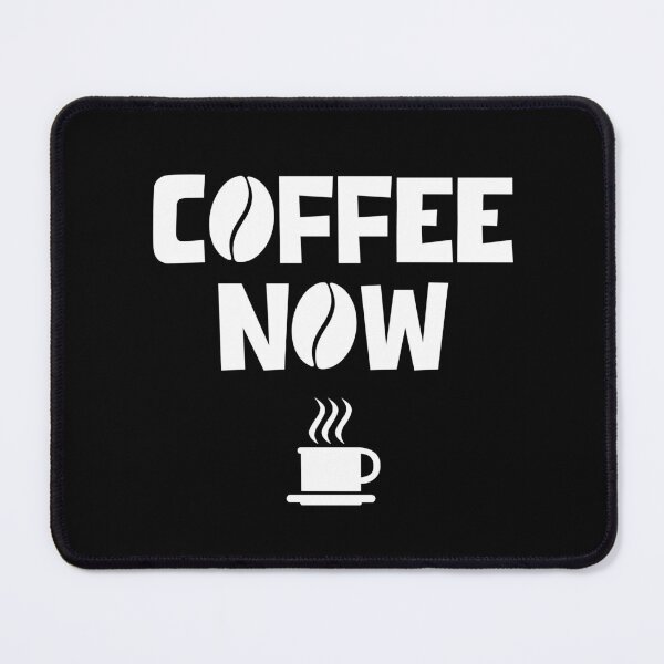Item preview, COFFEE NOW designed and sold by DMcK Designs.