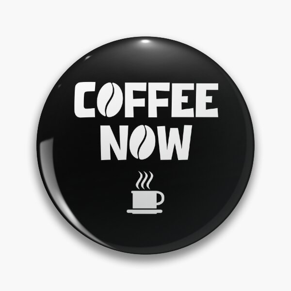 Item preview, COFFEE NOW designed and sold by DMcK Designs.