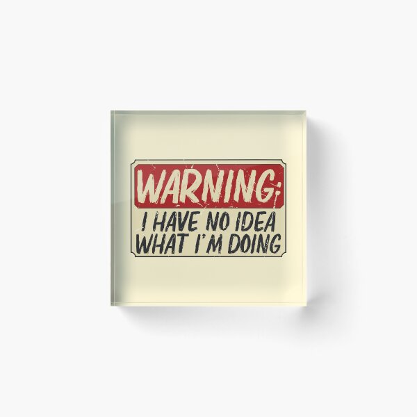 Item preview,  Warning : I Have No Idea What Im Doing designed and sold by Lyekakmer.