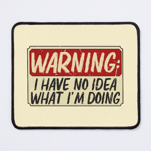 Item preview, Warning : I Have No Idea What Im Doing designed and sold by Lyekakmer.