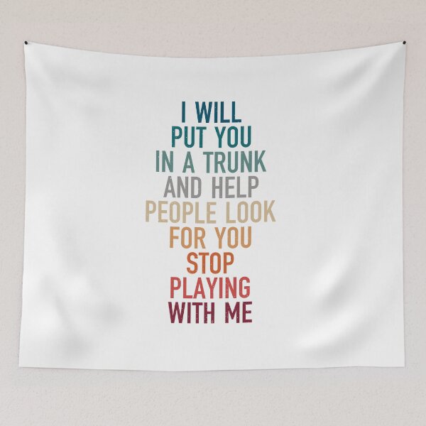 Item preview, i will put you in a trunk and help people look for you stop playing with me, vintage sarcastic sayings designed and sold by Design_for_merch.