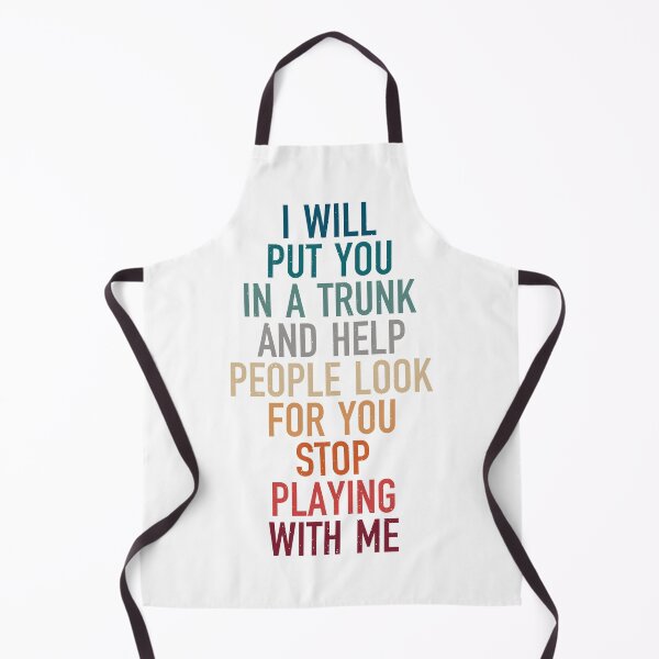 Item preview, i will put you in a trunk and help people look for you stop playing with me, vintage sarcastic sayings designed and sold by Design_for_merch.