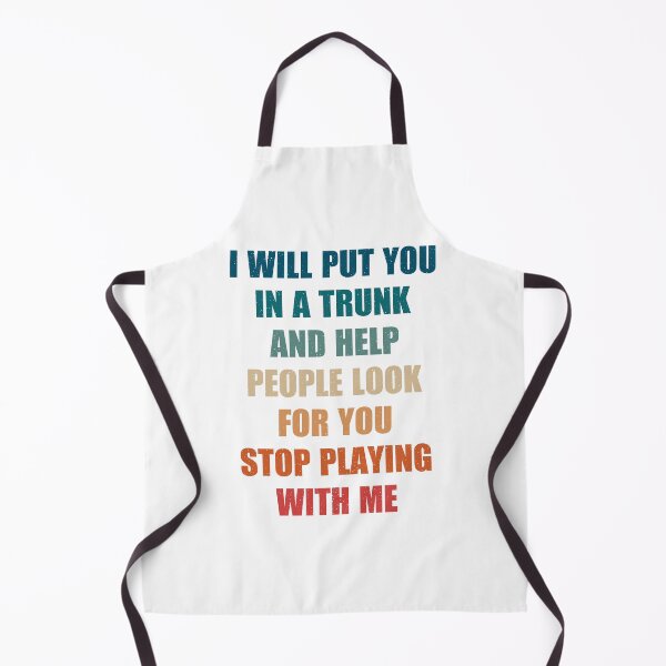 Item preview, i will put you in a trunk and help people look for you stop playing with me, funny authentic cool tee syaings designed and sold by Design_for_merch.