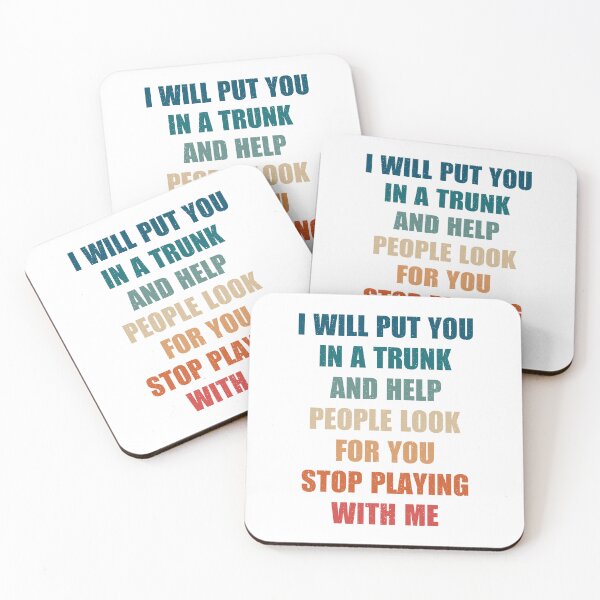 Item preview, i will put you in a trunk and help people look for you stop playing with me, funny authentic cool tee syaings designed and sold by Design_for_merch.