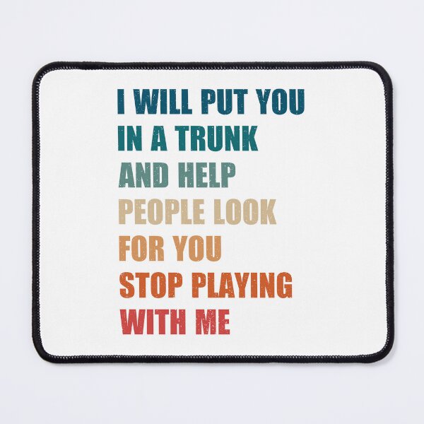 Item preview, i will put you in a trunk and help people look for you stop playing with me, vintage authentic cool tee sayings designed and sold by Design_for_merch.