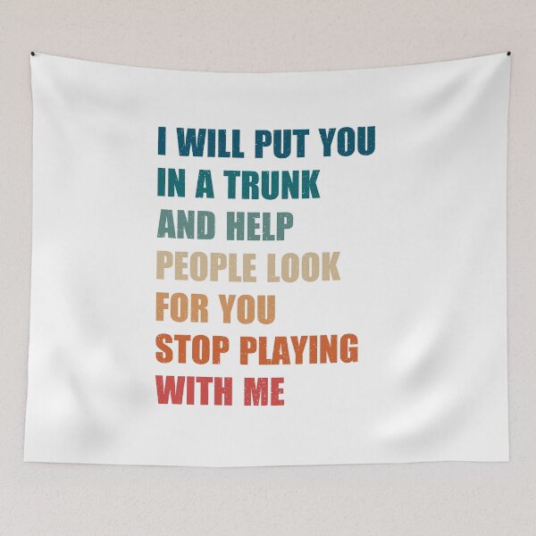 Item preview, i will put you in a trunk and help people look for you stop playing with me, vintage authentic cool tee sayings designed and sold by Design_for_merch.