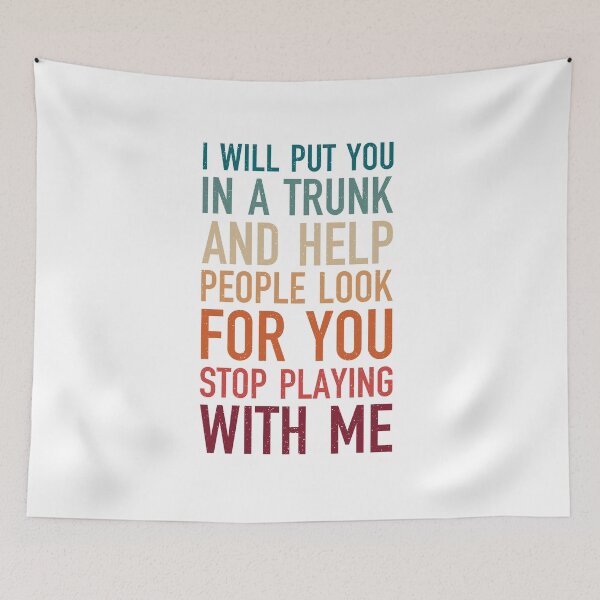 Item preview, i will put you in a trunk and help people look for you stop playing with me, sarcastic vintage retro gift designed and sold by Design_for_merch.