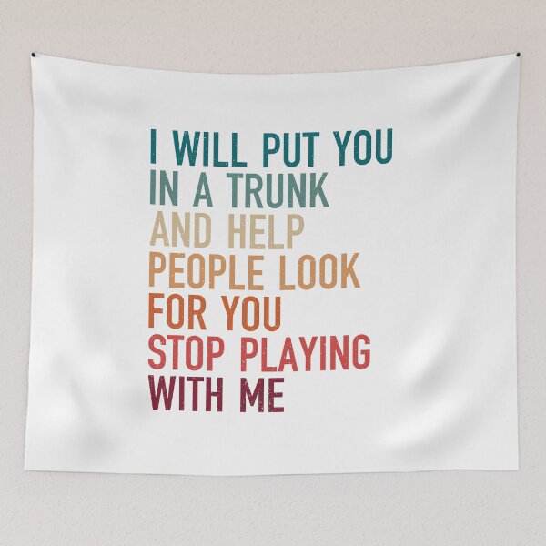 Item preview, i will put you in a trunk and help people look for you stop playing with me, vintage funny saying designed and sold by Design_for_merch.