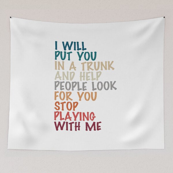 Item preview, i will put you in a trunk and help people look for you stop playing with me, funny present for her designed and sold by Design_for_merch.