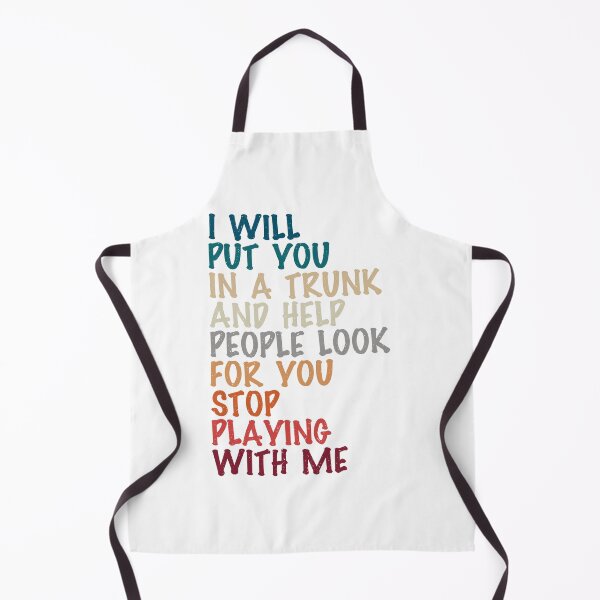Item preview, i will put you in a trunk and help people look for you stop playing with me, funny present for her designed and sold by Design_for_merch.