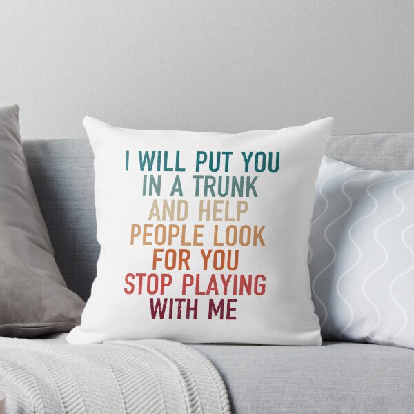 Item preview, i will put you in a trunk and help people look for you stop playing with me, funny present for boyfriend designed and sold by Design_for_merch.