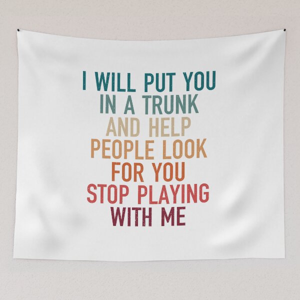 Item preview, i will put you in a trunk and help people look for you stop playing with me, funny present for boyfriend designed and sold by Design_for_merch.