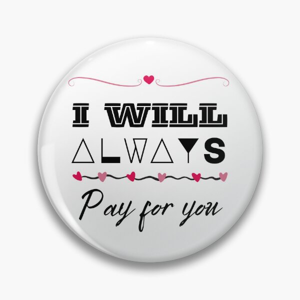 Item preview, I WILL ALWAYS PAY FOR YOU design designed and sold by sbadesignstudio.
