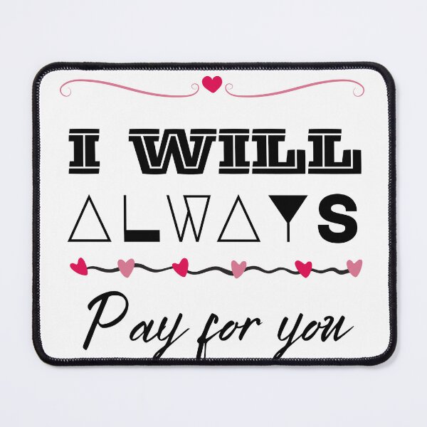 Item preview, I WILL ALWAYS PAY FOR YOU design designed and sold by sbadesignstudio.