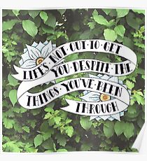 Life's not out to get you despite the things you've been through Poster
