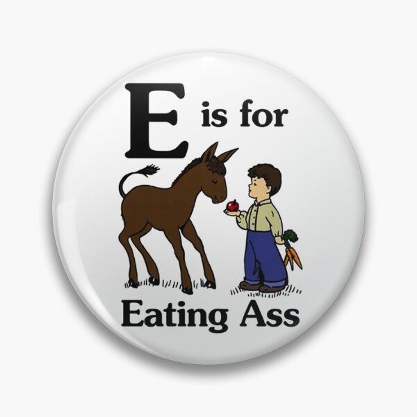 Item preview, E is for Eating Ass designed and sold by plinshred.