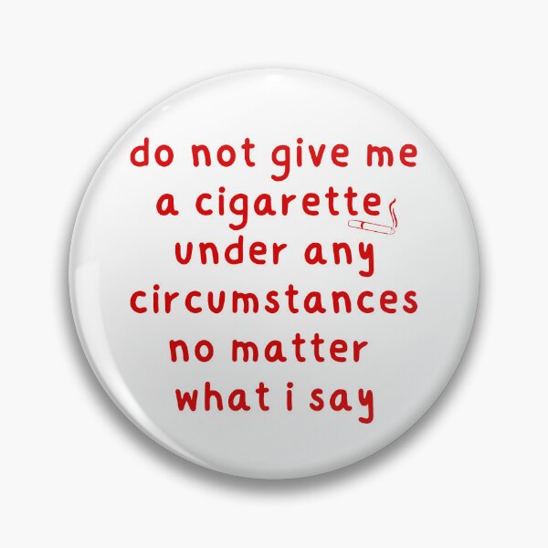 Item preview, Do not give me a cigarette under any circumstances no matter what i say designed and sold by looktor.