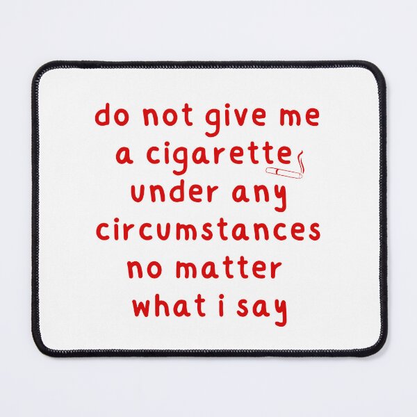 Item preview, Do not give me a cigarette under any circumstances no matter what i say designed and sold by looktor.