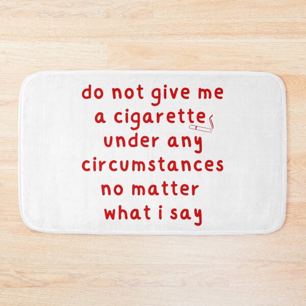 Item preview, Do not give me a cigarette under any circumstances no matter what i say designed and sold by looktor.