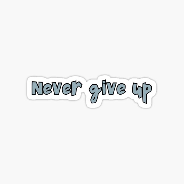 Never give up Sticker