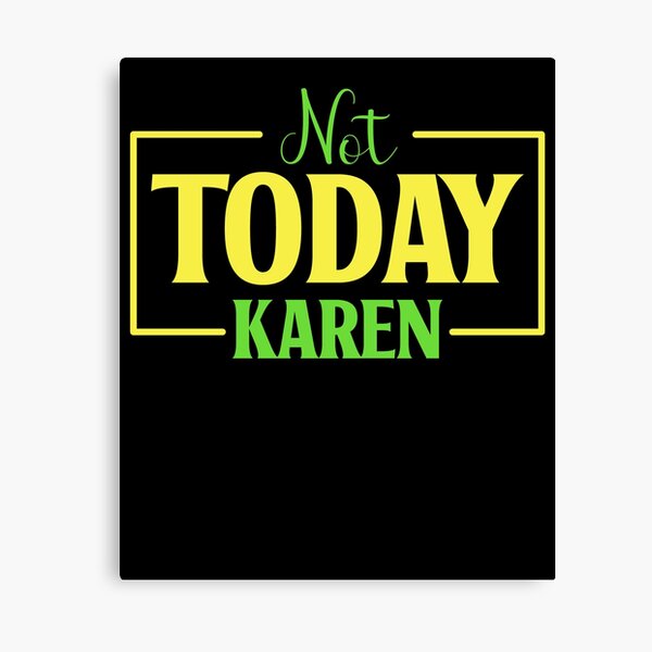 Item preview, Not Today Karen designed and sold by RockBeeDesigns.