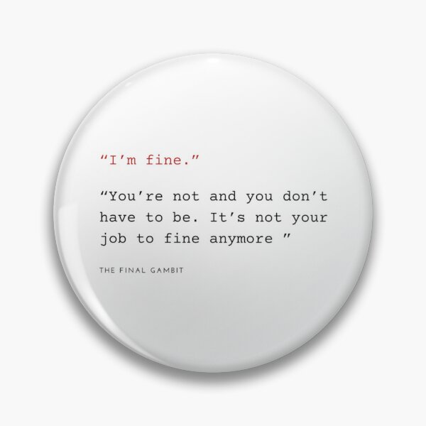 Item preview, I’m fine The Final Gambit Quote  designed and sold by chiseung188.