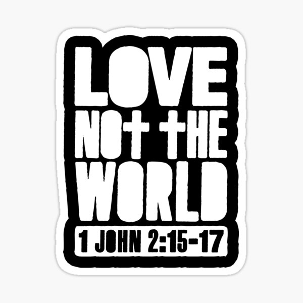 N'aimez pas le monde - 1 Jean 2: 15-17 Sticker