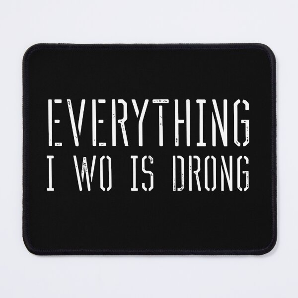 Item preview, Everything i wo is drong (everything i do is wrong) designed and sold by VinagreShop.