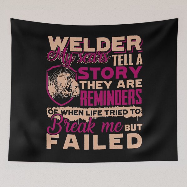 Item preview, Welder - My Scars Tell A Story designed and sold by UnknownArtistt.