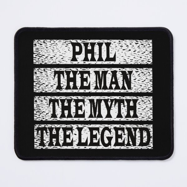 Item preview, Phil The Man The Myth The Legend designed and sold by GaryDobson.