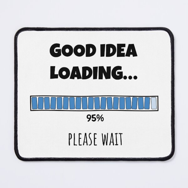 Item preview, Good Idea Loading... Please wait | Funny and witty loading bar text design designed and sold by ArtworkbyEmmy.