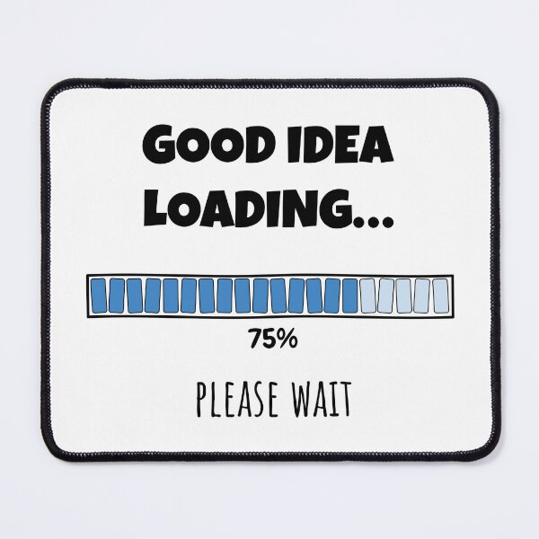 Item preview, Good Idea Loading... Please wait | Funny and witty loading bar text design designed and sold by ArtworkbyEmmy.