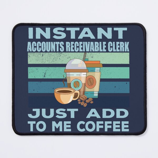 Item preview, Instant accounts receivable clerk just add to me coffee, finance and accounting department Job title, funny joke, quote, funny job title profession, coffee and job title designed and sold by SGS-.