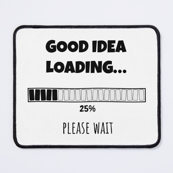 Item preview, Good Idea Loading... Please wait | Funny and witty loading bar text design designed and sold by ArtworkbyEmmy.