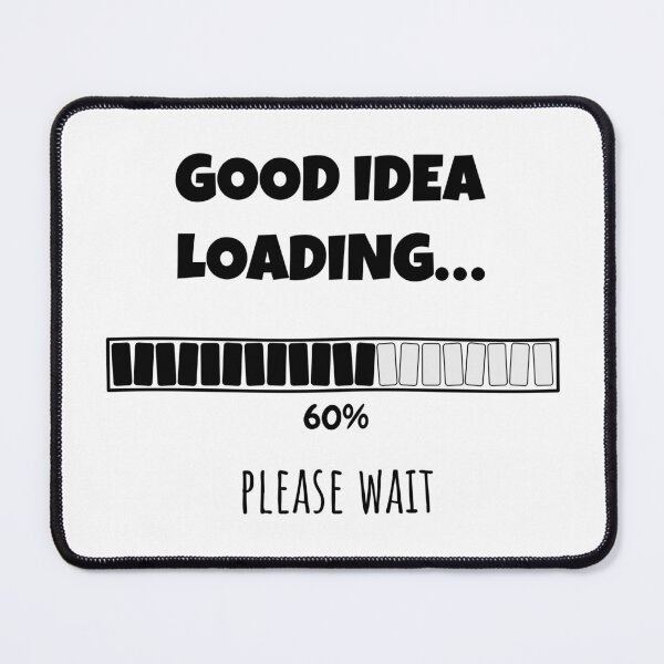 Item preview, Good Idea Loading... Please wait | Funny and witty loading bar text design designed and sold by ArtworkbyEmmy.