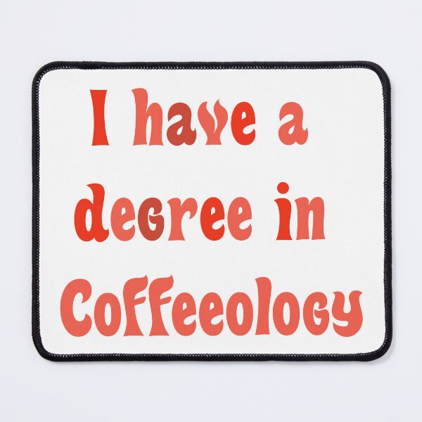Item preview, I have a degree in coffeeology designed and sold by Aeanil.