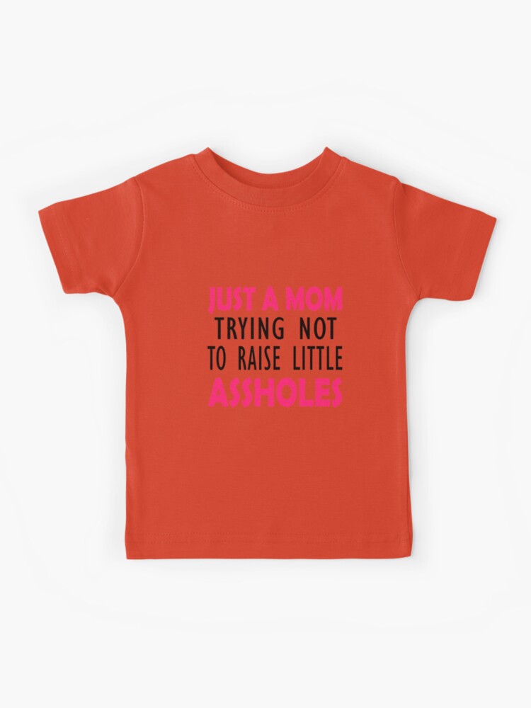 Unisex Funny Mom Shirt Good Mom T Shirt Trying No To Raise As*holes TS