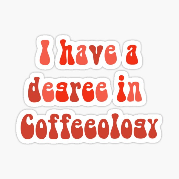 Item preview, I have a degree in Coffeeology designed and sold by Aeanil.
