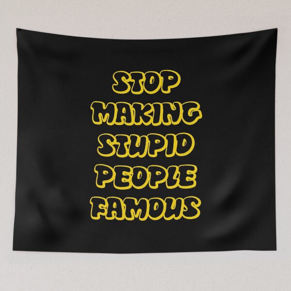 Item preview, Stop Making Stupid People Famous designed and sold by Mondayshine.