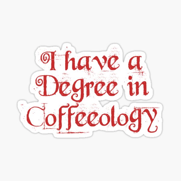 Item preview, I have a degree in coffeeology designed and sold by Aeanil.