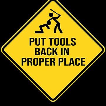 Artwork thumbnail, Funny Toolbox Warning Sign - Put Tools Back In Their Proper Place by jojosign