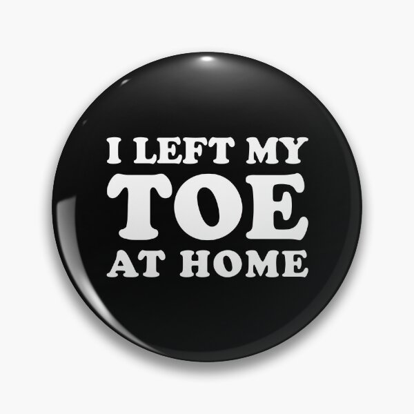 Item preview, I Left My Toe At Home - Funny Toe Amputation designed and sold by T-shirt For You.