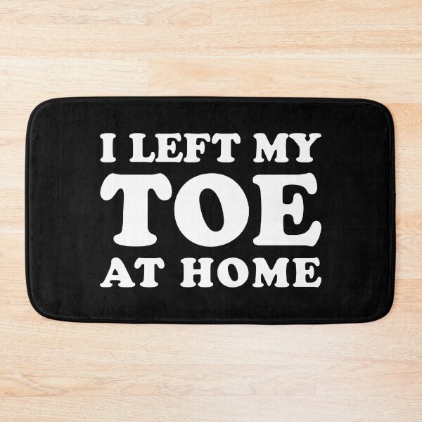 Item preview, I Left My Toe At Home - Funny Toe Amputation designed and sold by T-shirt For You.