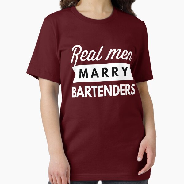 Real Men Marry Bartenders T-Shirt Real Men Marry Bartenders T-Shirt