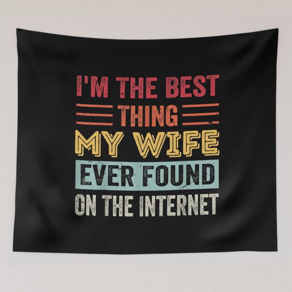 Item preview, I'm The Best Thing My Wife Ever Found On The Internet designed and sold by Colors nature.