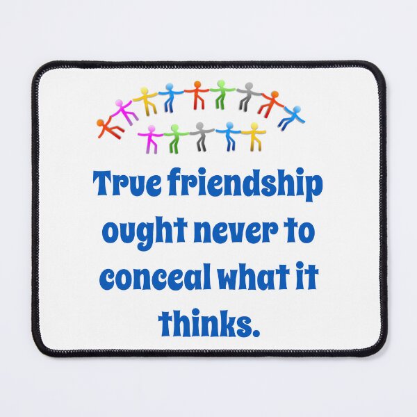 Item preview, True Friendship Ought Never To Conceal - Friendship Quote  designed and sold by CrankyOldDude.
