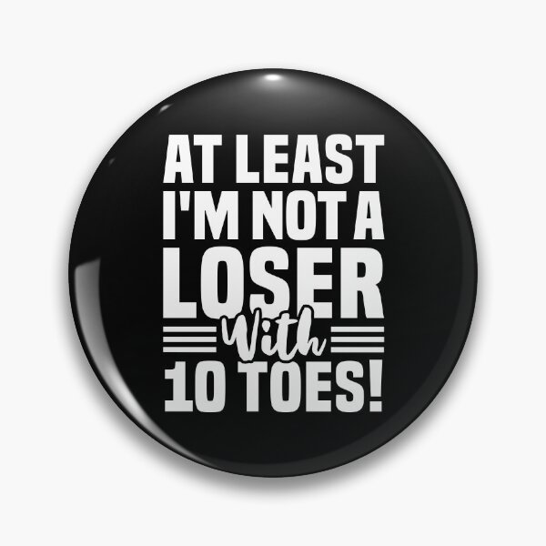 Item preview, At Least I'm Not A Loser With 10 Toes - Funny Toe Removal designed and sold by T-shirt For You.