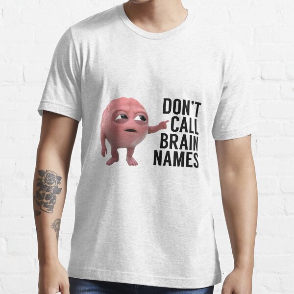 Don't Call Brain Names Essential T-Shirt